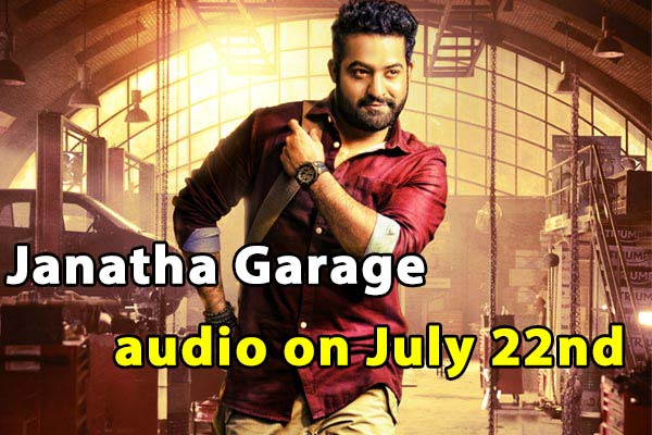 Janatha Garage audio on July 22nd, NTR Janatha Garage audio date, Janatha Garage audio launch date, Janatha Garage music release date
