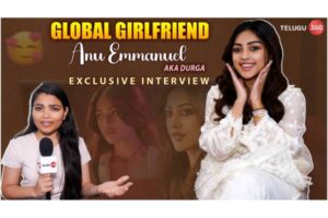 Video : Exclusive Interview with Global Girlfriend Anu Emmanuel